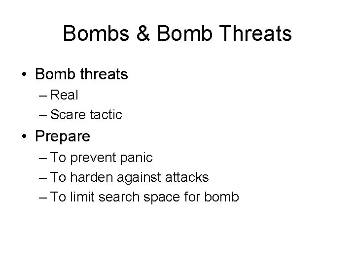 Bombs & Bomb Threats • Bomb threats – Real – Scare tactic • Prepare