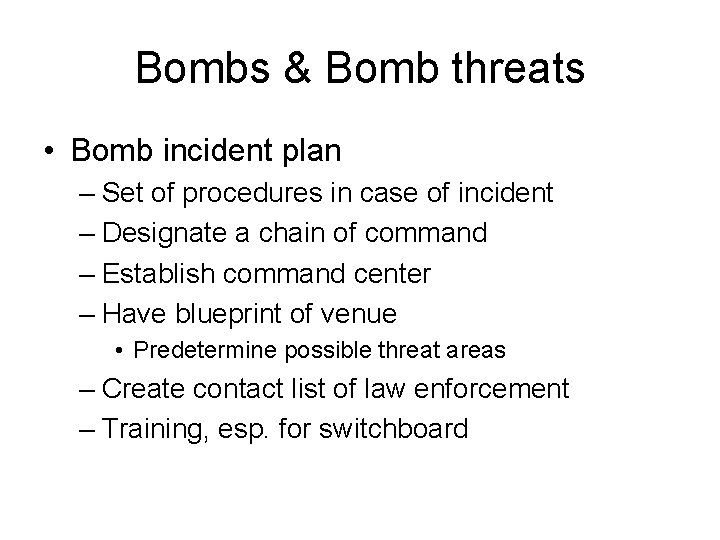 Bombs & Bomb threats • Bomb incident plan – Set of procedures in case