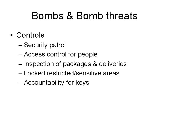 Bombs & Bomb threats • Controls – Security patrol – Access control for people