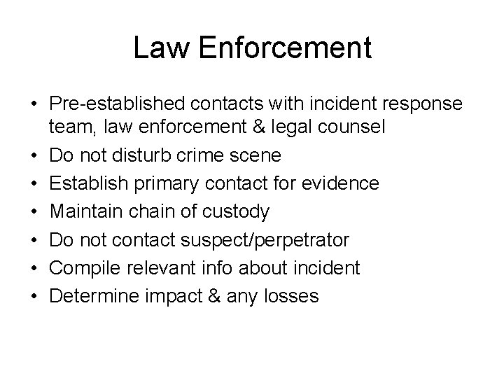 Law Enforcement • Pre-established contacts with incident response team, law enforcement & legal counsel