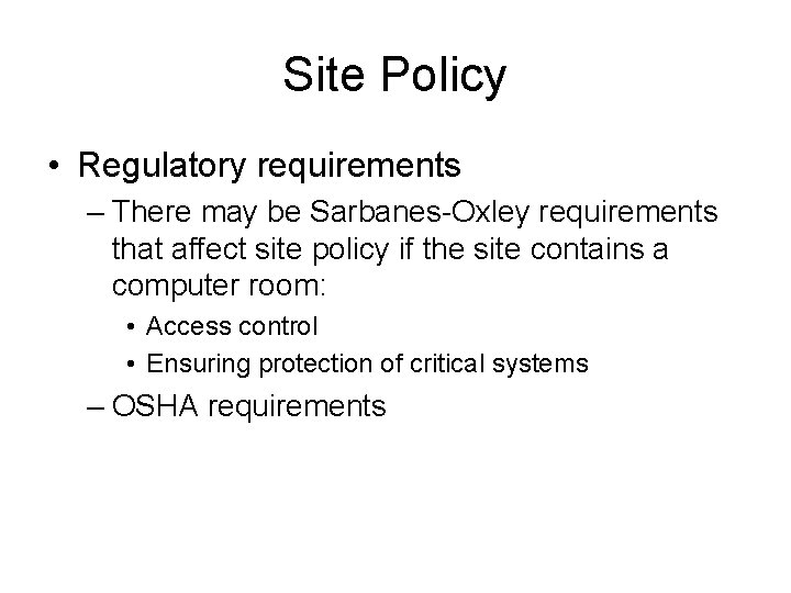 Site Policy • Regulatory requirements – There may be Sarbanes-Oxley requirements that affect site