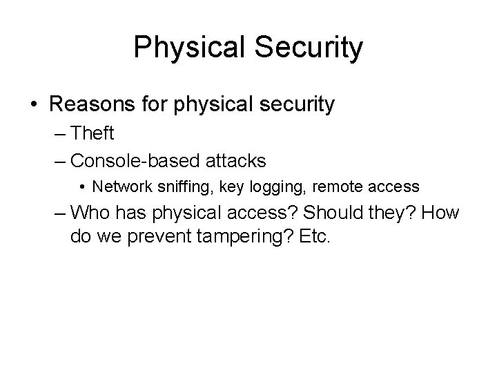 Physical Security • Reasons for physical security – Theft – Console-based attacks • Network