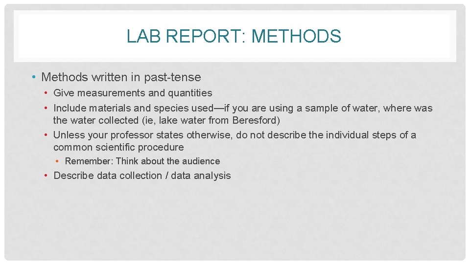 LAB REPORT: METHODS • Methods written in past-tense • Give measurements and quantities •