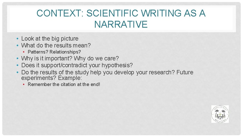 CONTEXT: SCIENTIFIC WRITING AS A NARRATIVE • Look at the big picture • What