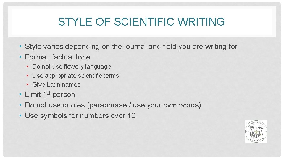 STYLE OF SCIENTIFIC WRITING • Style varies depending on the journal and field you