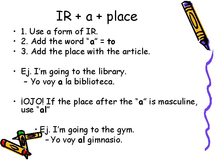 IR + a + place • 1. Use a form of IR. • 2.