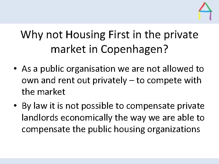 Why not Housing First in the private market in Copenhagen? • As a public