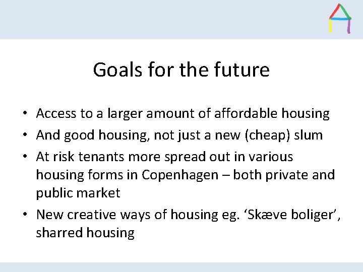 Goals for the future • Access to a larger amount of affordable housing •