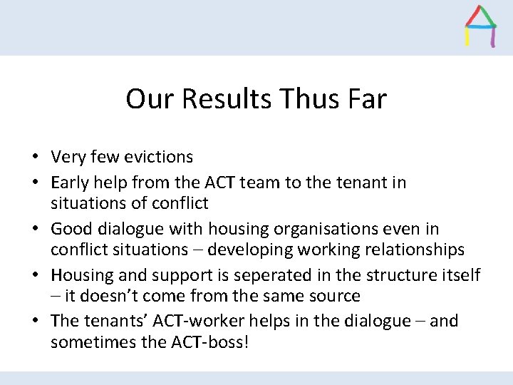 Our Results Thus Far • Very few evictions • Early help from the ACT