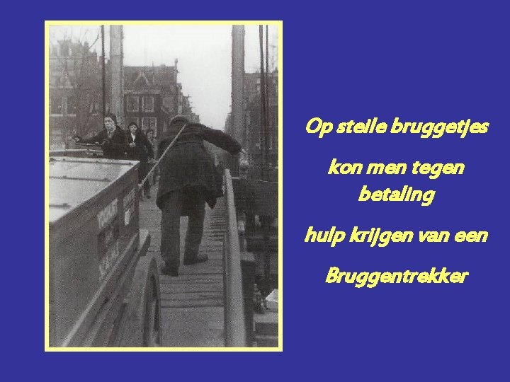 Op steile bruggetjes kon men tegen betaling hulp krijgen van een Bruggentrekker 