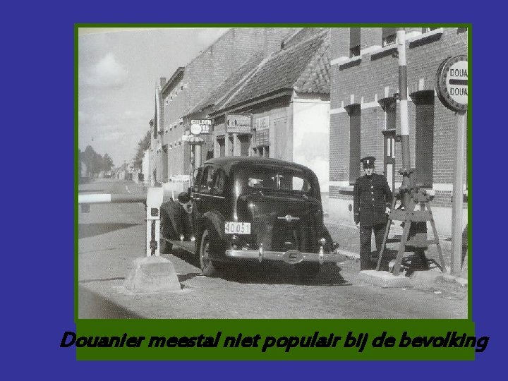 Douanier meestal niet populair bij de bevolking 