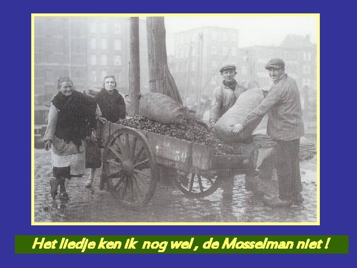 Mosselman Het liedje ken ik nog wel , de Mosselman niet ! 