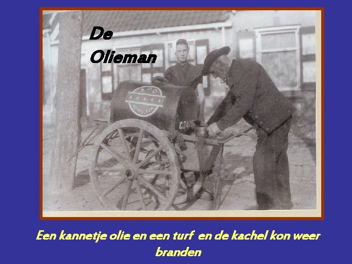 De Olieman Een kannetje olie en een turf en de kachel kon weer branden