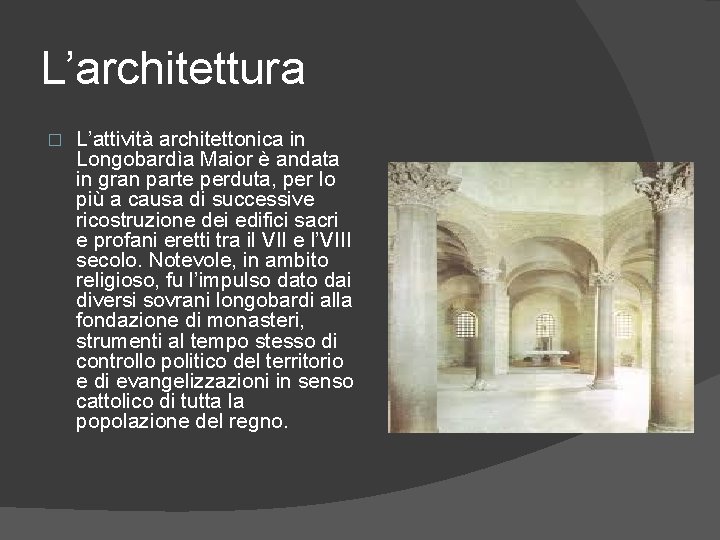 L’architettura � L’attività architettonica in Longobardìa Maior è andata in gran parte perduta, per