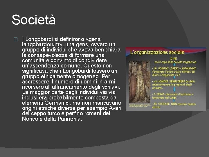 Società � I Longobardi si definirono «gens langobardorum» , una gens, ovvero un gruppo