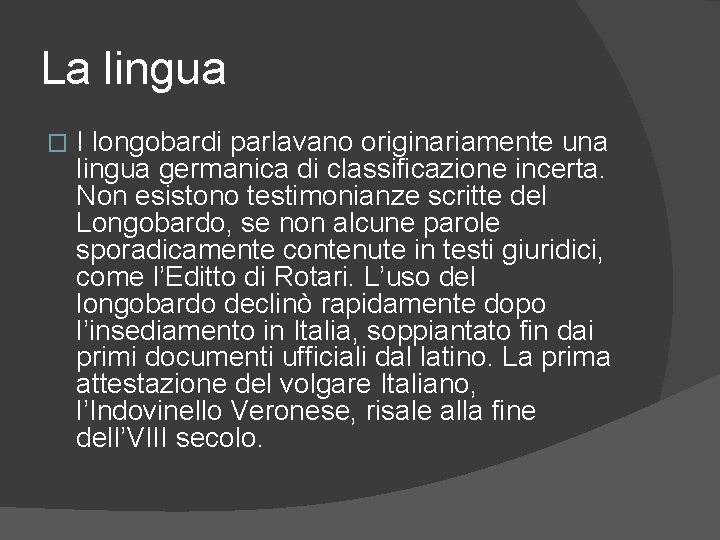 La lingua � I longobardi parlavano originariamente una lingua germanica di classificazione incerta. Non