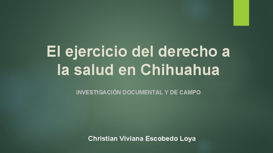 El ejercicio del derecho a la salud en Chihuahua INVESTIGACIÓN DOCUMENTAL Y DE CAMPO