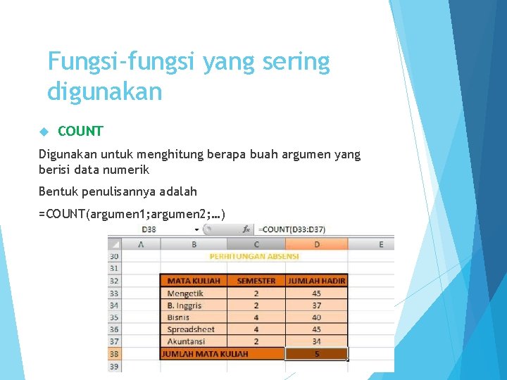 Fungsi-fungsi yang sering digunakan COUNT Digunakan untuk menghitung berapa buah argumen yang berisi data