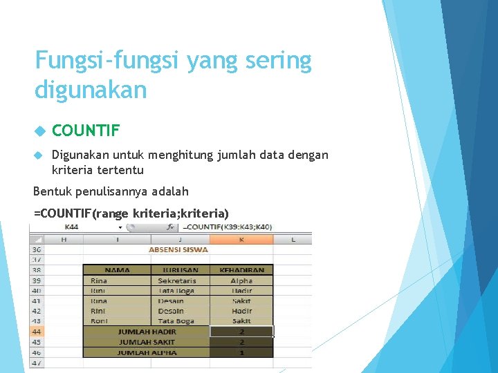 Fungsi-fungsi yang sering digunakan COUNTIF Digunakan untuk menghitung jumlah data dengan kriteria tertentu Bentuk