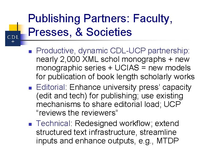 Publishing Partners: Faculty, Presses, & Societies n n n Productive, dynamic CDL-UCP partnership: nearly