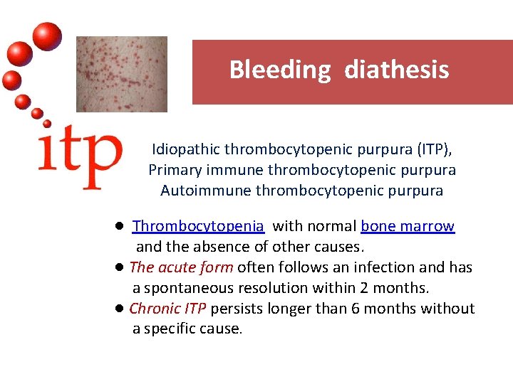 Bleeding diathesis Idiopathic thrombocytopenic purpura (ITP), Primary immune thrombocytopenic purpura Autoimmune thrombocytopenic purpura ●