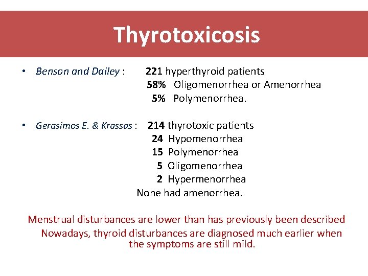 Thyrotoxicosis • Benson and Dailey : 221 hyperthyroid patients 58% Oligomenorrhea or Amenorrhea 5%