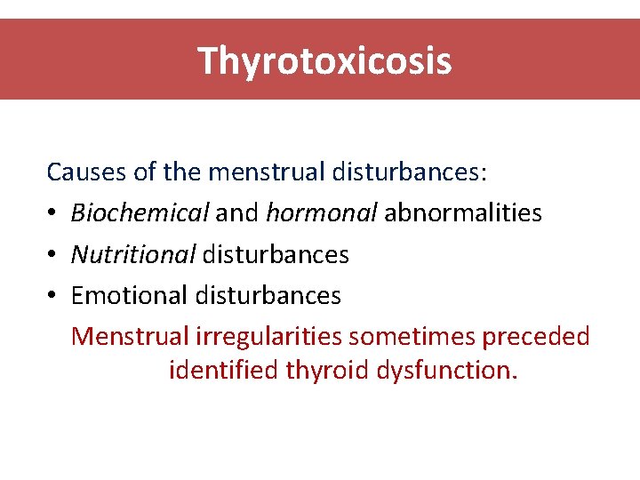 Thyrotoxicosis Causes of the menstrual disturbances: • Biochemical and hormonal abnormalities • Nutritional disturbances