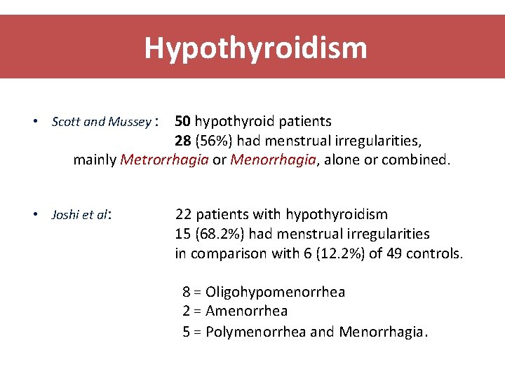 Hypothyroidism • Scott and Mussey : 50 hypothyroid patients 28 (56%) had menstrual irregularities,