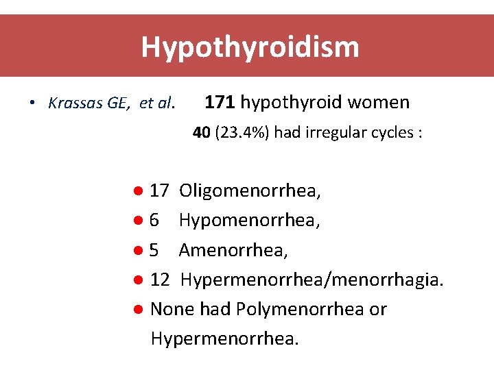 Hypothyroidism • Krassas GE, et al. 171 hypothyroid women 40 (23. 4%) had irregular