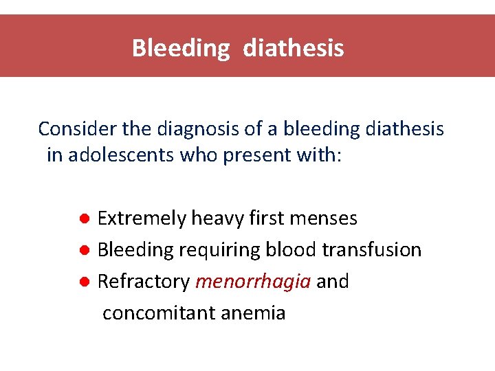 Bleeding diathesis Consider the diagnosis of a bleeding diathesis in adolescents who present with:
