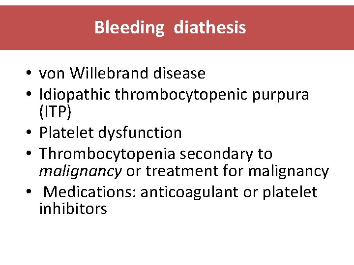 Bleeding diathesis • von Willebrand disease • Idiopathic thrombocytopenic purpura (ITP) • Platelet dysfunction