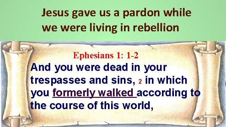 Jesus gave us a pardon while we were living in rebellion Ephesians 1: 1