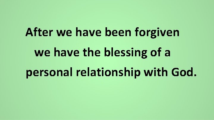 After we have been forgiven we have the blessing of a personal relationship with