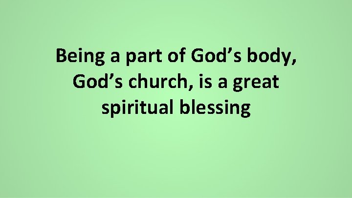 Being a part of God’s body, God’s church, is a great spiritual blessing 