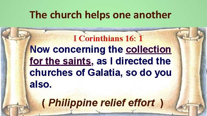 The church helps one another I Corinthians 16: 1 Now concerning the collection for