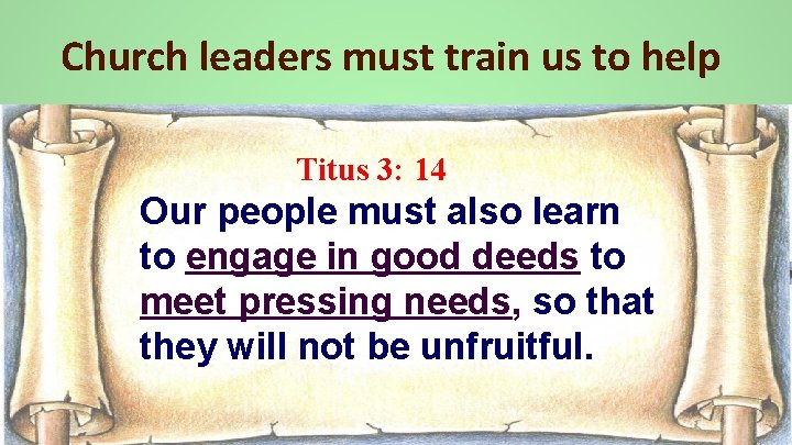 Church leaders must train us to help Titus 3: 14 Our people must also