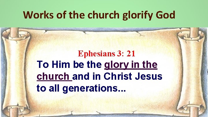 Works of the church glorify God Ephesians 3: 21 To Him be the glory