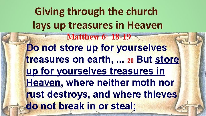 Giving through the church lays up treasures in Heaven Matthew 6: 18 -19 Do