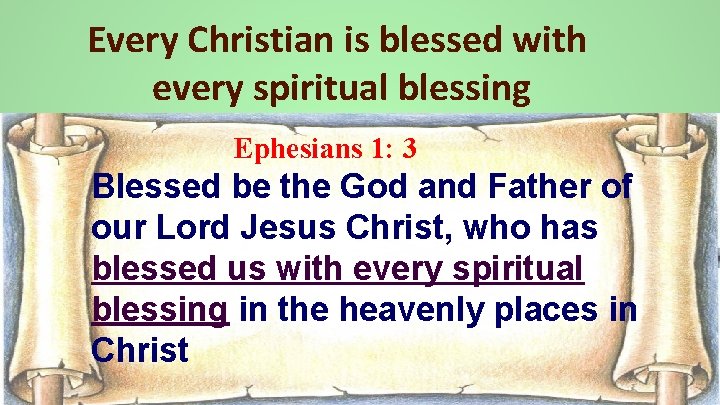 Every Christian is blessed with every spiritual blessing Ephesians 1: 3 Blessed be the