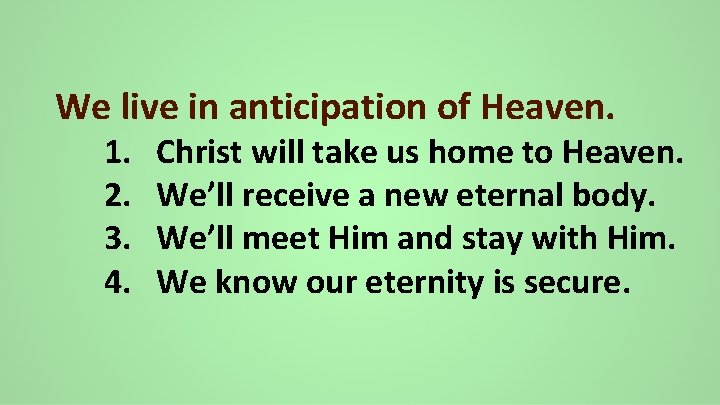 We live in anticipation of Heaven. 1. 2. 3. 4. Christ will take us