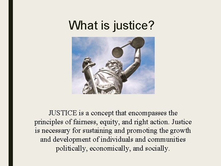 What is justice? JUSTICE is a concept that encompasses the principles of fairness, equity,