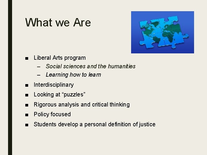 What we Are ■ Liberal Arts program – Social sciences and the humanities –