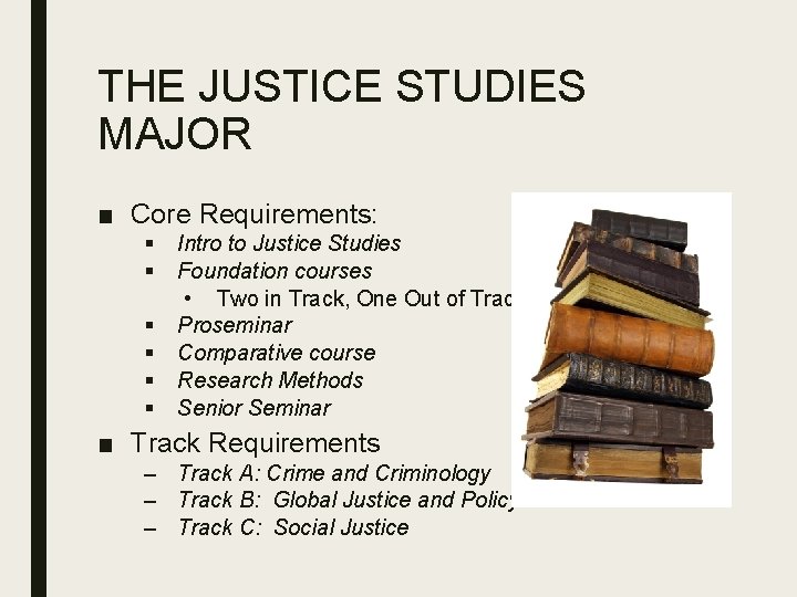THE JUSTICE STUDIES MAJOR ■ Core Requirements: § § § Intro to Justice Studies
