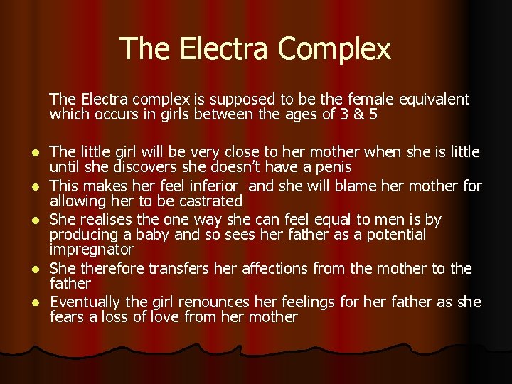 The Electra Complex The Electra complex is supposed to be the female equivalent which