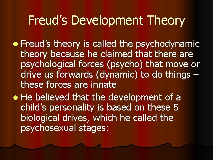 Freud’s Development Theory l Freud’s theory is called the psychodynamic theory because he claimed