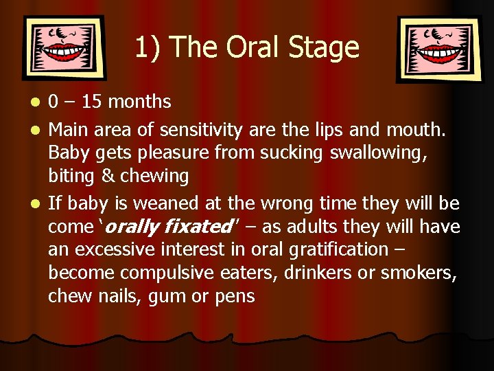 1) The Oral Stage 0 – 15 months l Main area of sensitivity are