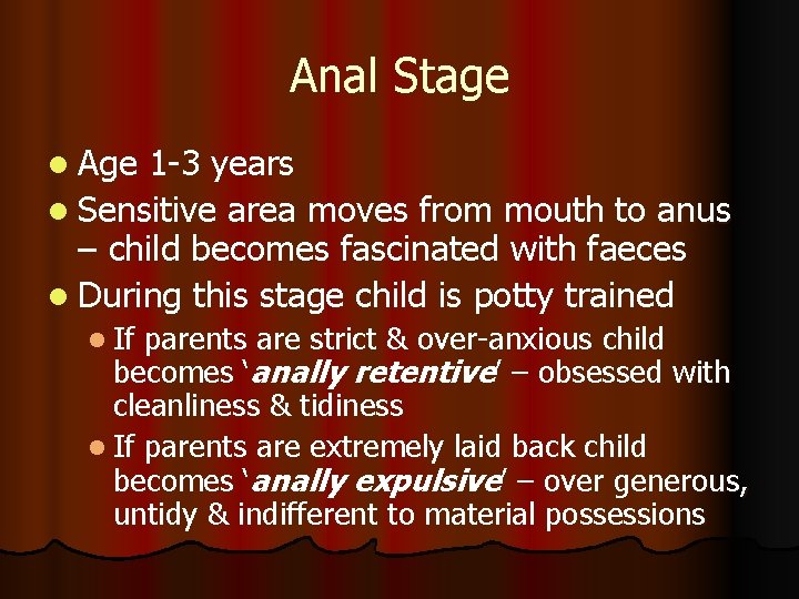 Anal Stage l Age 1 -3 years l Sensitive area moves from mouth to