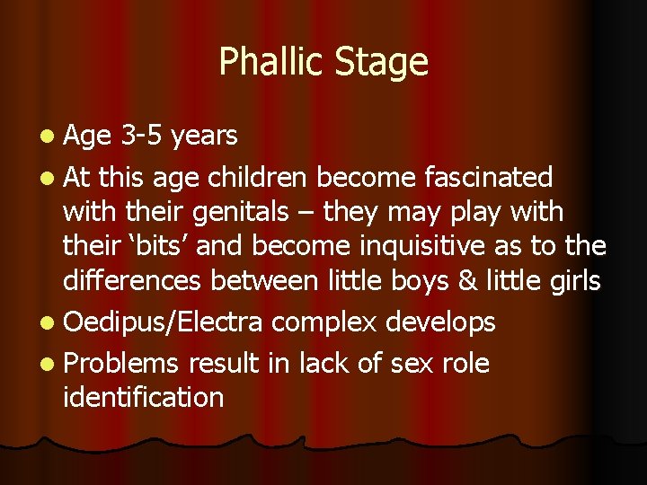 Phallic Stage l Age 3 -5 years l At this age children become fascinated