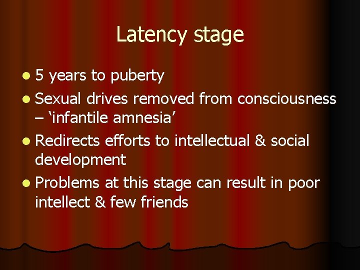 Latency stage l 5 years to puberty l Sexual drives removed from consciousness –