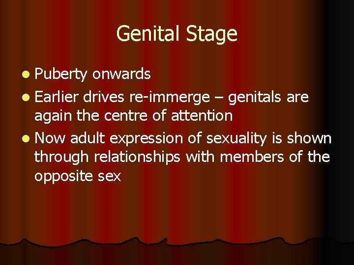 Genital Stage l Puberty onwards l Earlier drives re-immerge – genitals are again the